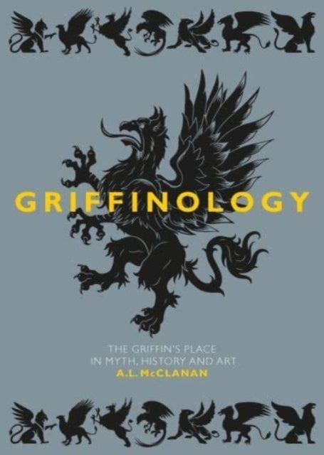 Griffinology - The Griffin’s Place in Myth, History and Art