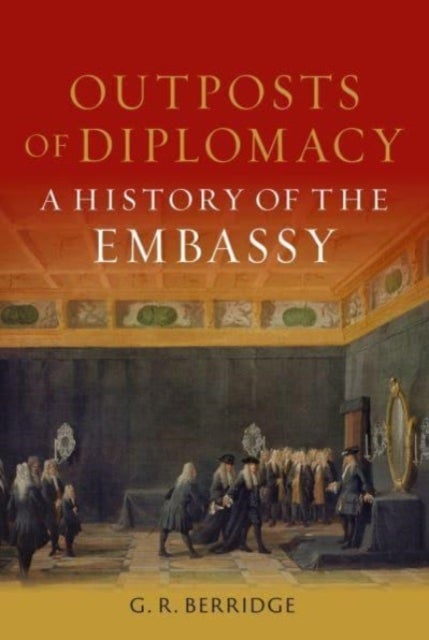 Outposts of Diplomacy - A History of the Embassy