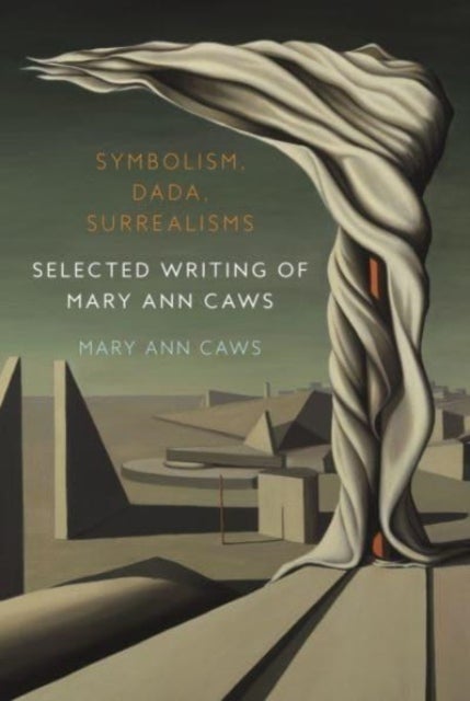Symbolism, Dada, Surrealisms - Selected Writing of Mary Ann Caws