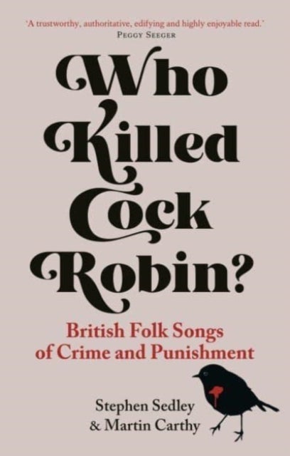 Who Killed Cock Robin? - British Folk Songs of Crime and Punishment