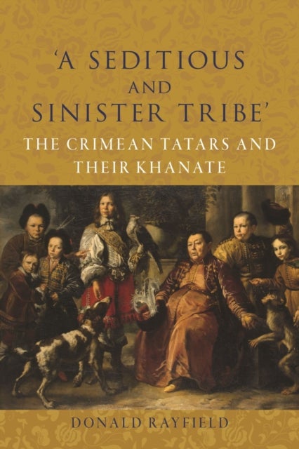 ¿A Seditious and Sinister Tribe¿ - The Crimean Tatars and Their Khanate