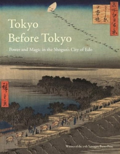Tokyo Before Tokyo - Power and Magic in the Shogun’s City of Edo