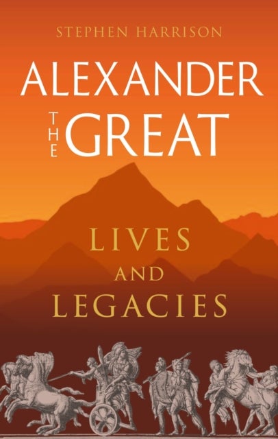 Alexander the Great - Lives and Legacies