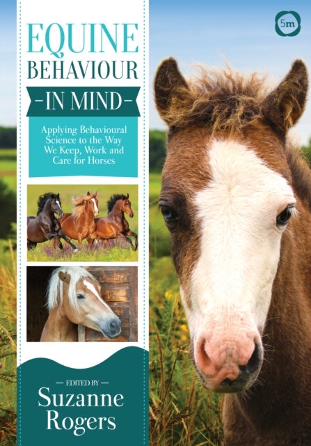 Equine Behaviour in Mind - Applying Behavioural Science to the Way we Keep, Work and Care for Horses