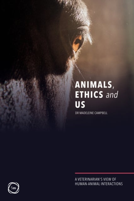 Animals, Ethics and Us: A Veterinary¿s View of Human-Animal Interactions - A Veterinary’s View of Human-Animal Interactions