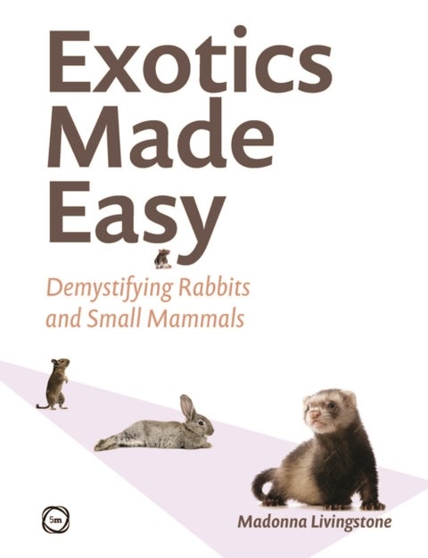 Exotics Made Easy - Demystifying Rabbits and Small Mammals