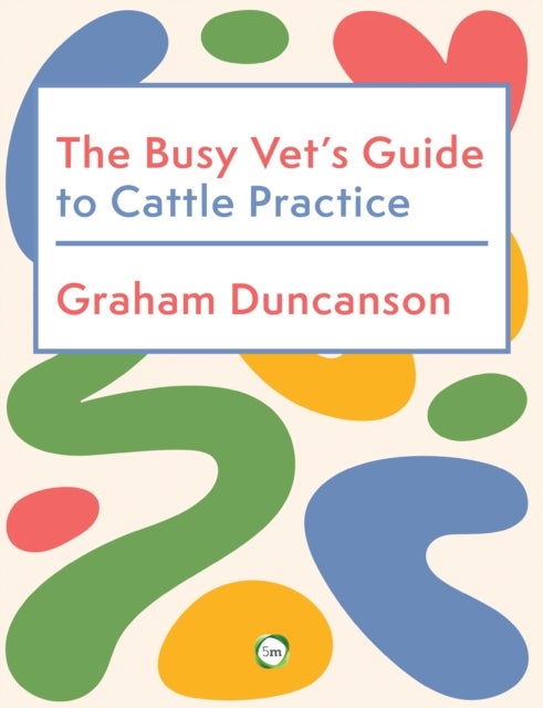The Busy Vet’s Guide to Cattle Practice