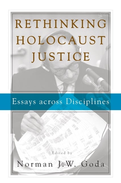 Rethinking Holocaust Justice - Essays across Disciplines