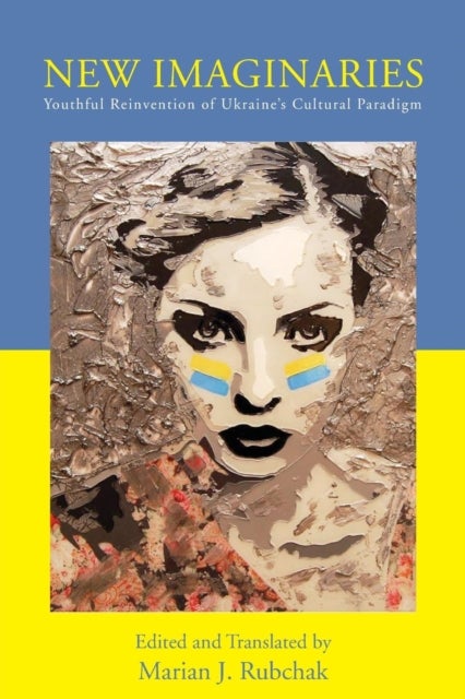 New Imaginaries - Youthful Reinvention of Ukraine's Cultural Paradigm