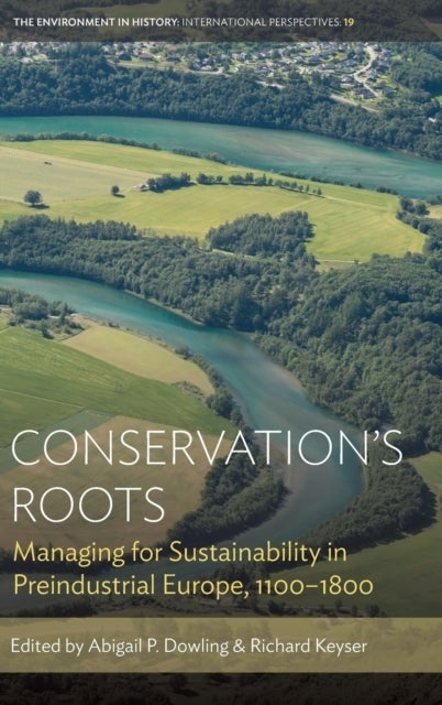 Conservation?s Roots - Managing for Sustainability in Preindustrial Europe, 1100–1800