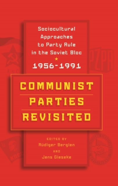 Communist Parties Revisited - Sociocultural Approaches to Party Rule in the Soviet Bloc, 1956-1991