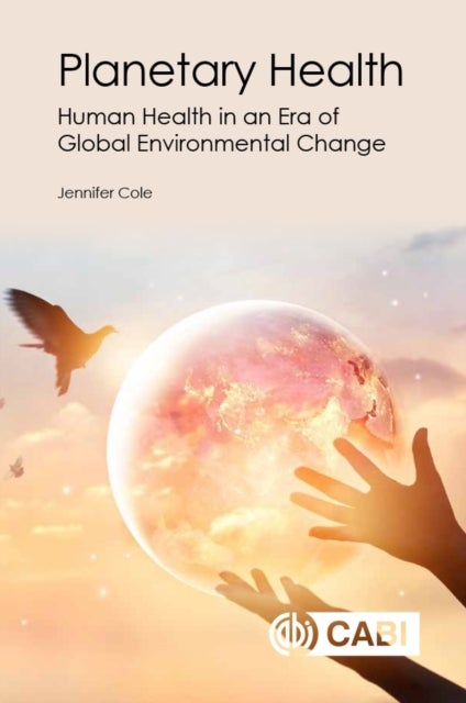 Planetary Health - Human Health in an Era of Global Environmental Change