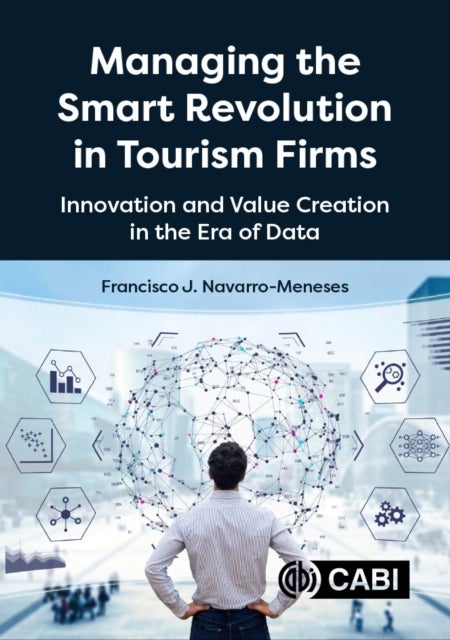 Managing the Smart Revolution in Tourism Firms - Innovation and Value Creation in the Era of Data