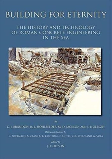 Building for Eternity - The History and Technology of Roman Concrete Engineering in the Sea