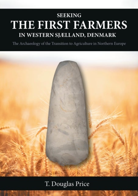 Seeking the First Farmers in Western Sj¿and, Denmark - The Archaeology of the Transition to Agriculture in Northern Europe