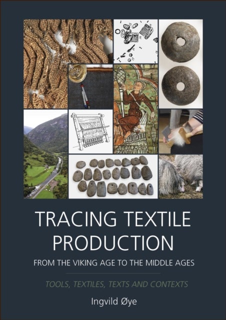Tracing Textile Production from the Viking Age to the Middle Ages - Tools, Textiles, Texts and Contexts