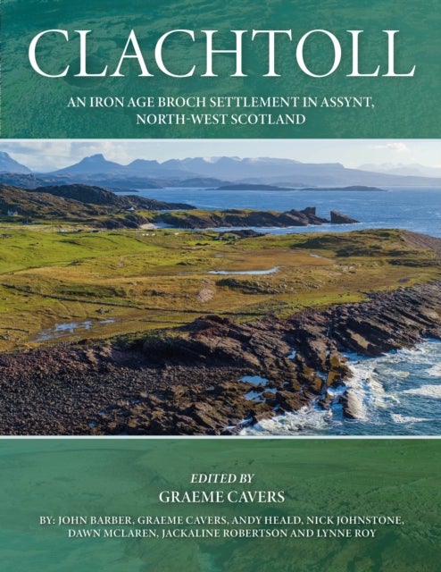 Clachtoll - An Iron Age Broch Settlement in Assynt, North-west Scotland