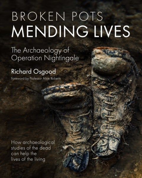 Broken Pots, Mending Lives - The Archaeology of Operation Nightingale