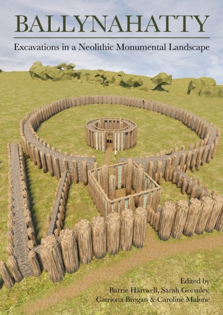Ballynahatty - Excavations in a Neolithic Monumental Landscape