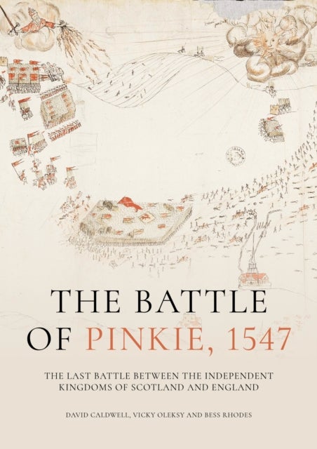 The Battle of Pinkie, 1547 - The Last Battle Between the Independent Kingdoms of Scotland and England