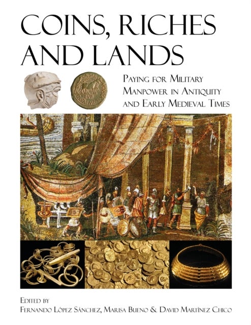 Coins, Riches, and Lands - Paying for Military Manpower in Antiquity and Early Medieval Times