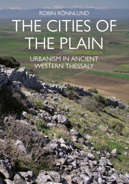 The Cities of the Plain - Urbanism in Ancient Western Thessaly