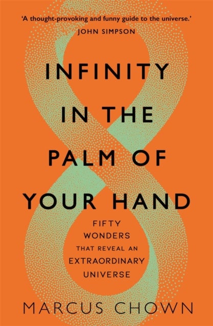 Infinity in the Palm of Your Hand - Fifty Wonders That Reveal an Extraordinary Universe