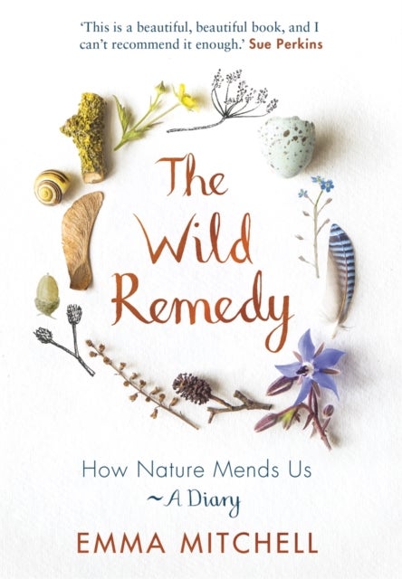 The Wild Remedy - How Nature Mends Us - A Diary (as seen on the BBC's Springwatch)