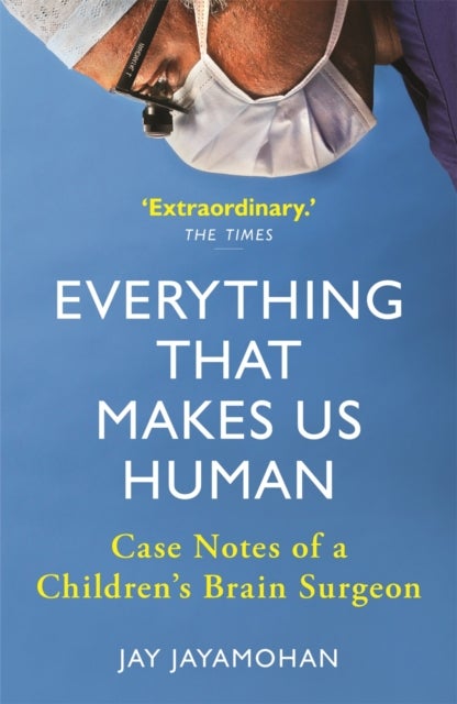 Everything That Makes Us Human - Case Notes of a Children's Brain Surgeon