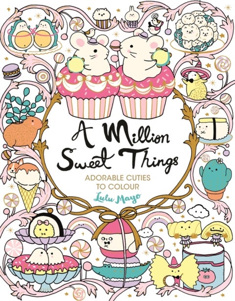 A Million Sweet Things - Adorable Cuties to Colour