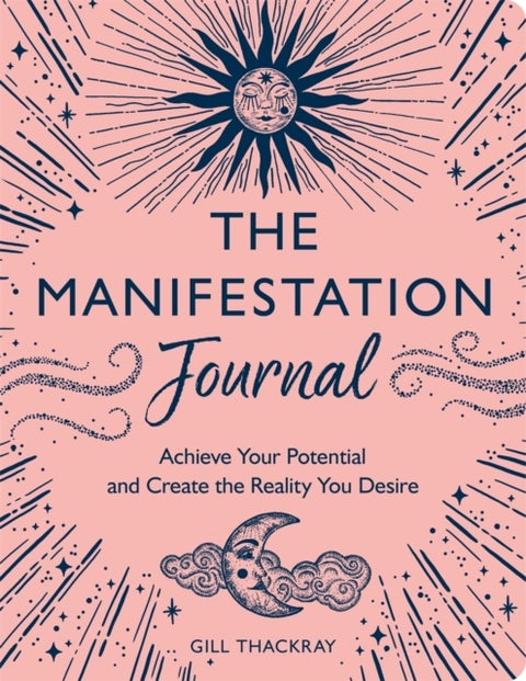 The Manifestation Journal - Achieve Your Potential and Create the Reality You Desire