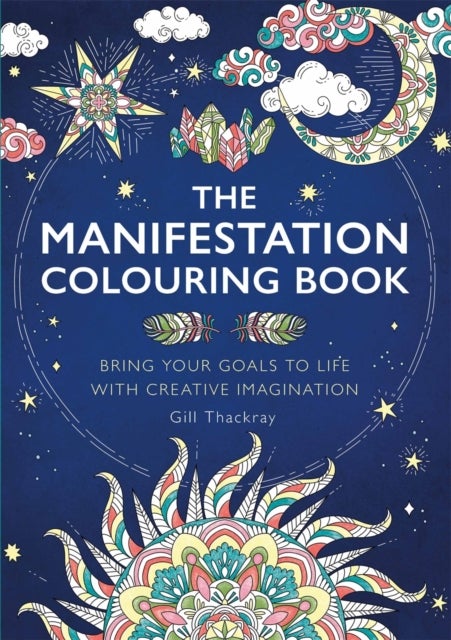 The Manifestation Colouring Book - Bring Your Goals to Life with Creative Imagination