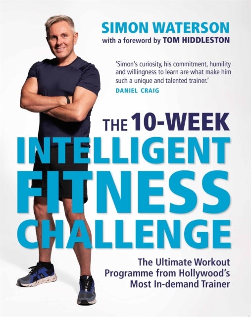 The 10-Week Intelligent Fitness Challenge (with a foreword by Tom Hiddleston) - The Ultimate Workout Programme from Hollywood’s Most In-demand Trainer