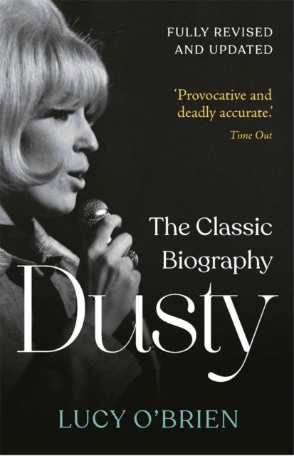 Dusty - The Classic Biography Revised and Updated