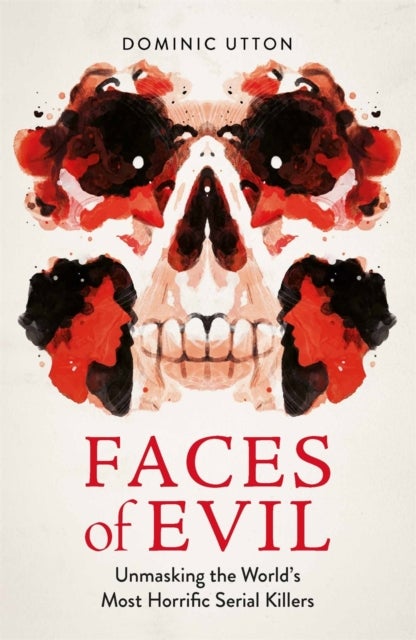 Faces of Evil - Unmasking the World’s Most Horrific Serial Killers