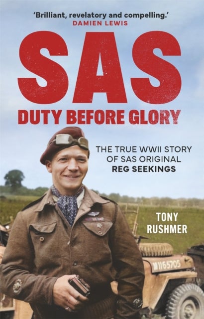 SAS: Duty Before Glory - The True WWII Story of SAS Original Reg Seekings (as featured on SAS Rogue Heroes)