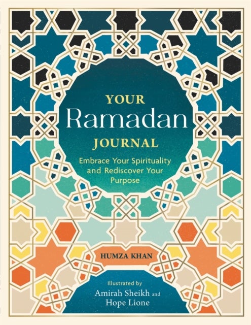 Your Ramadan Journal - Embrace Your Spirituality and Rediscover Your Purpose