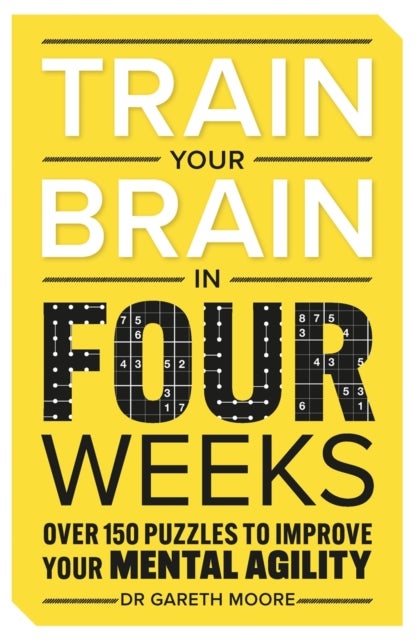 Train Your Brain in Four Weeks - Over 150 Puzzles to Improve Your Mental Agility