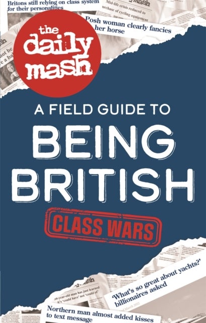 The Daily Mash: Class Wars - A Field Guide to Being British