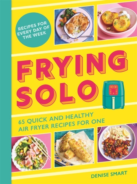 Frying Solo - 65 Quick and Healthy Air Fryer Recipes for One: The Ultimate Cookbook for Students and Busy Professionals