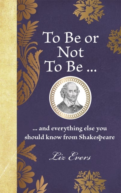 To Be or Not To Be - ... and everything else you should know from Shakespeare