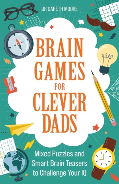 Brain Games for Clever Dads - Mixed Puzzles and Smart Brain Teasers to Challenge Your IQ