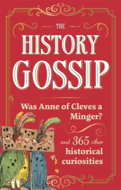 The History Gossip - Was Anne of Cleves a Minger? and 365 Other Historical Curiosities