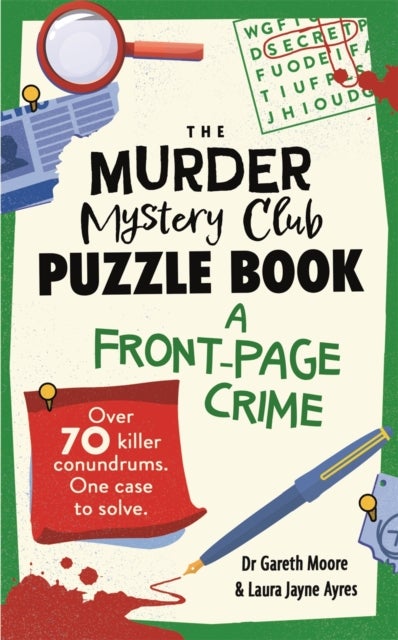 The Murder Mystery Club Puzzle Book: A Front-page Crime - Over 70 Killer Conundrums. One Case to Solve