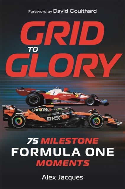 Grid to Glory - 75 Milestone Formula One Moments