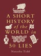A Short History of the World in 50 Lies