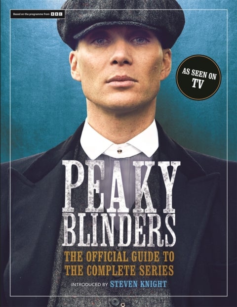 Peaky Blinders - The Official Guide to the Complete Series