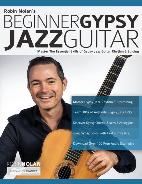 Beginner Gypsy Jazz Guitar - Master the Essential Skills of Gypsy Jazz Guitar Rhythm & Soloing