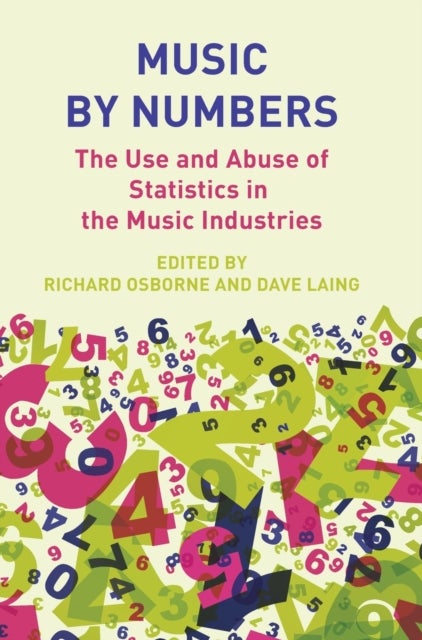 Music by Numbers - The Use and Abuse of Statistics in the Music Industries