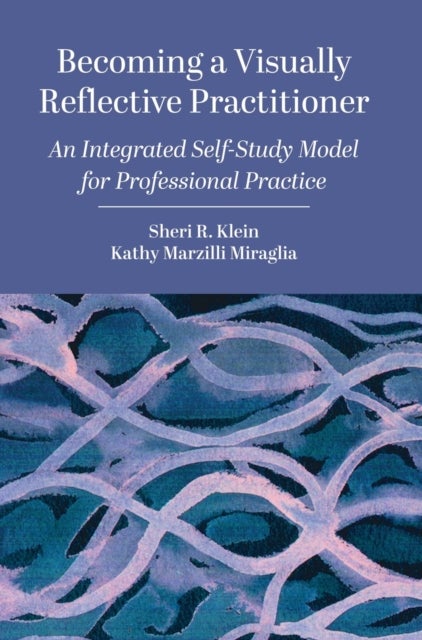 Becoming a Visually Reflective Practitioner - An Integrated Self-Study Model for Professional Practice
